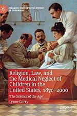 Religion, Law, and the Medical Neglect of Children in the United States, 1870–2000