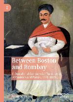 Between Boston and Bombay : Cultural and Commercial Encounters of Yankees and Parsis, 1771-1865.