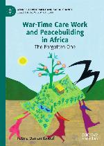 War-Time Care Work and Peacebuilding in Africa : the Forgotten One