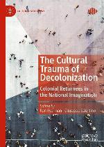 The cultural trauma of decolonization : colonial returnees in the national imagination