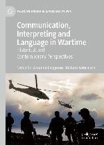 Communication, interpreting and language in wartime : historical and contemporary perspectives