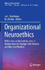 Organizational Neuroethics : Reflections on the Contributions of Neuroscience to Management Theories and Business Practices
