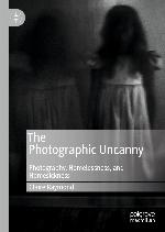 The Photographic Uncanny : Photography, Homelessness, and Homesickness.