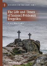 The Life and Times of Samuel Prideaux Tregelles : a Forgotten Scholar