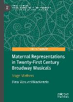 Maternal Representations in Twenty-First Century Broadway Musicals : Stage Mothers