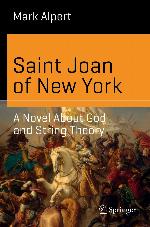 Saint Joan of New York : a Novel about God and String Theory.