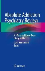 Absolute Addiction Psychiatry Review: An Essential Board Exam Study Guide