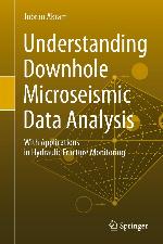 Understanding downhole microseismic data analysis : with applications in hydraulic fracture monitoring