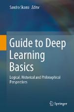 Guide to Deep Learning Basics : Logical, Historical and Philosophical Perspectives
