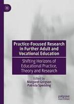Practice-focused research in further adult and vocational education : shifting horizons of educational practice, theory and research