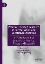 Practice-focused research in further adult and vocational education : shifting horizons of educational practice, theory and research