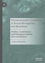 Ethnonationality's Evolution in Bosnia Herzegovina and Macedonia : Politics, Institutions and Intergenerational Dis-continuities