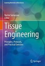 Tissue engineering : principles, protocols, and practical exercises
