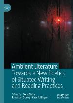 Ambient Literature : Towards a New Poetics of Situated Writing and Reading Practices