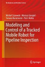 Modeling and Control of a Tracked Mobile Robot for Pipeline Inspection (Mechanisms and Machine Science Book 82)