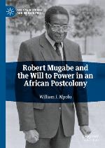 Robert Mugabe and the will to power in an African postcolony