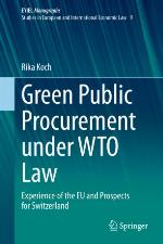 Green Public Procurement under WTO Law : Experience of the EU and Prospects for Switzerland