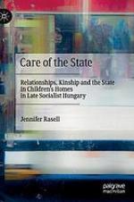 Care of the state : relationships, kinship and the state in children's homes in late socialist Hungary
