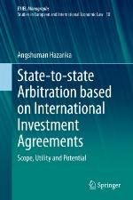State-to-state Arbitration based on International Investment Agreements Scope, Utility and Potential