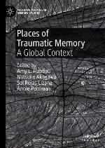 Places of traumatic memory : a global context
