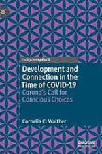 Development and connection in the time of COVID-19 : Corona's call for conscious choices