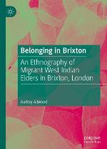 Belonging in Brixton : an ethnography of migrant West Indian elders in Brixton, London