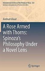 A Rose Armed with Thorns : Spinoza's Philosophy Under a Novel Lens