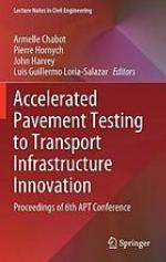 Accelerated pavement testing to transport infrastructure innovation : proceedings of 6th APT Conference