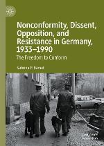 Nonconformity, Dissent, Opposition, and Resistance in Germany, 1933-1990