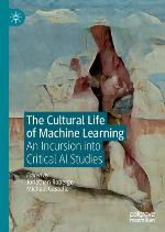 The cultural life of machine learning : an incursion into critical AI studies