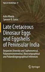 Late Cretaceous dinosaur eggs and eggshells of peninsular India : oospecies diversity and taphonomical, palaeoenvironmental, biostratigraphical and palaeobiogeographical Inferences
