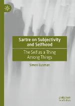 Sartre on subjectivity and selfhood : the self as a thing among things