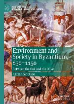 Environment and society in Byzantium, 650-1150 : between the oak and the olive
