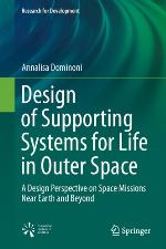 Design of supporting systems for life in outer space : a design perspective on space missions near Earth and beyond