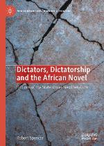 Dictators, Dictatorship and the African Novel : Fictions of the State under Neoliberalism