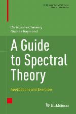 A Guide to Spectral Theory : Applications and Exercises