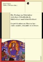 Die Predigt im Mittelalter zwischen Mündlichkeit, Bildlichkeit und Schriftlichkeit = La prédication au Moyen Age entre oralité, visualité et écriture