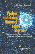 Woher nährt der Himmel seine Sterne? : Die Entwicklung des Kosmos und die Zukunft der Menschen