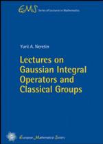 Lectures of Gaussian Integral Operators and Classical Groups