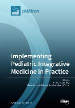 Implementing Pediatric IntegrativeMedicine in Practice