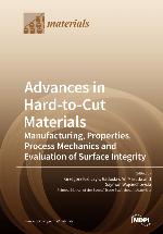 Advances in Hard-to-Cut Materials: Manufacturing, Properties, Process Mechanics and Evaluation of Surface Integrity.