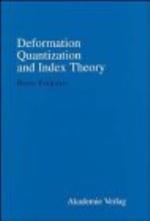 Deformation Quantization and Index Theory (Mathematical Topics (Berlin, Germany), V. 9.)