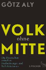 Volk ohne Mitte. Die Deutschen zwischen Freiheitsangst und Kollektivismus
