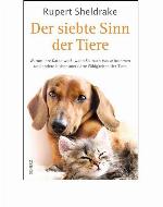Der siebte Sinn der Tiere Warum Ihre Katze weiß, wann Sie nach Hause kommen, und andere bisher unerklärte Fähigkeiten der Tiere