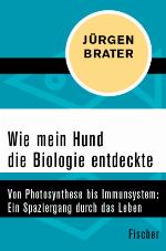 Wie mein Hund die Biologie entdeckte Von Photosynthese bis Immunsystem: Ein Spaziergang durch das Leben