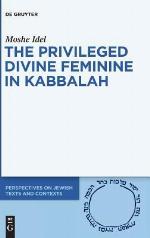 The Privileged Status of the Divine Feminine in Theosophical-Theurgical Kabbalah