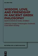 Wisdom, Love, and Friendship in Ancient Greek Philosophy
