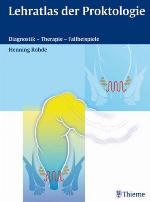 Lehratlas der Proktologie Diagnostik - Therapie - Fallbeispiele ; 7 Tabellen