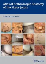 Atlas of Arthroscopic Anatomy of the Major Joints