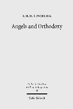 Angels and Orthodoxy A Study in their Development in Syria and Palestine from the Qumran Texts to Ephrem the Syrian